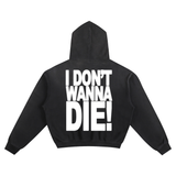 I don't wanna die hoodie