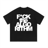 F*CK the ALGORITHM T-Shirt